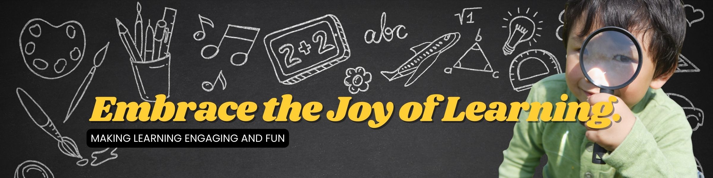 Embrace the Joy of Learning - Making Learning Engaging and Fun