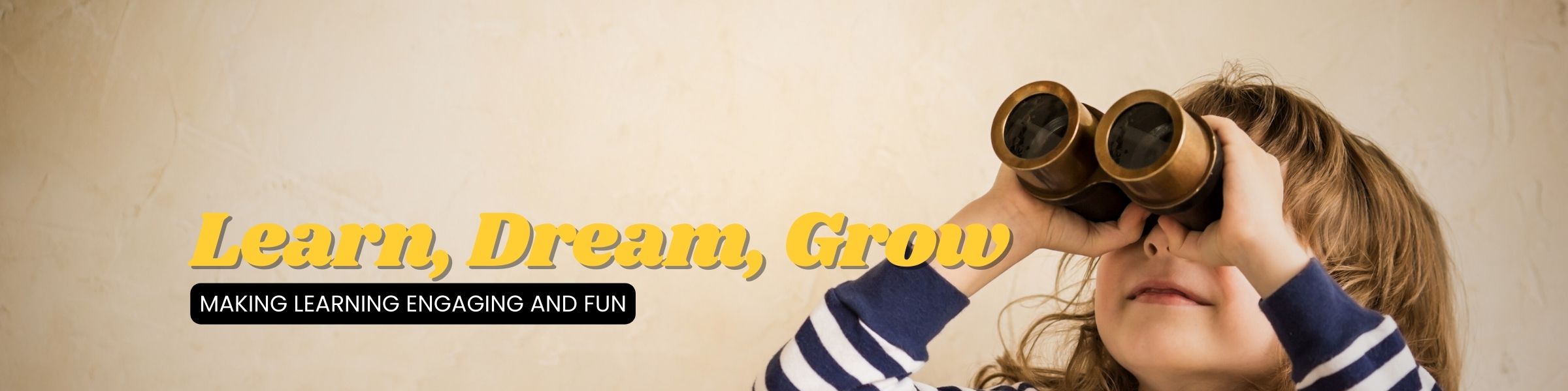 Learn, Dream, Grow - Making Learning Engaging and Fun