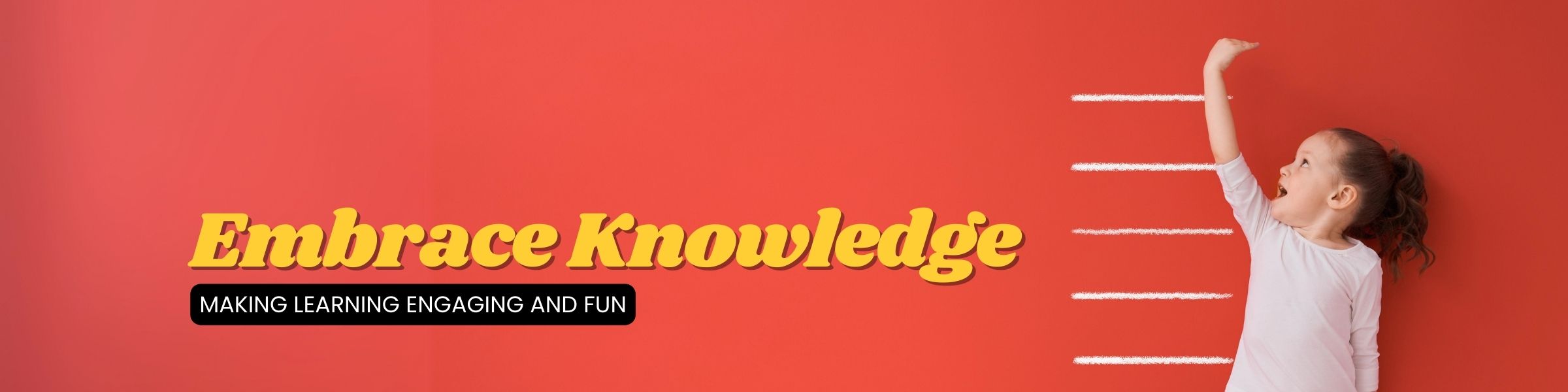 Embrace Knowledge - Making Learning Engaging and Fun