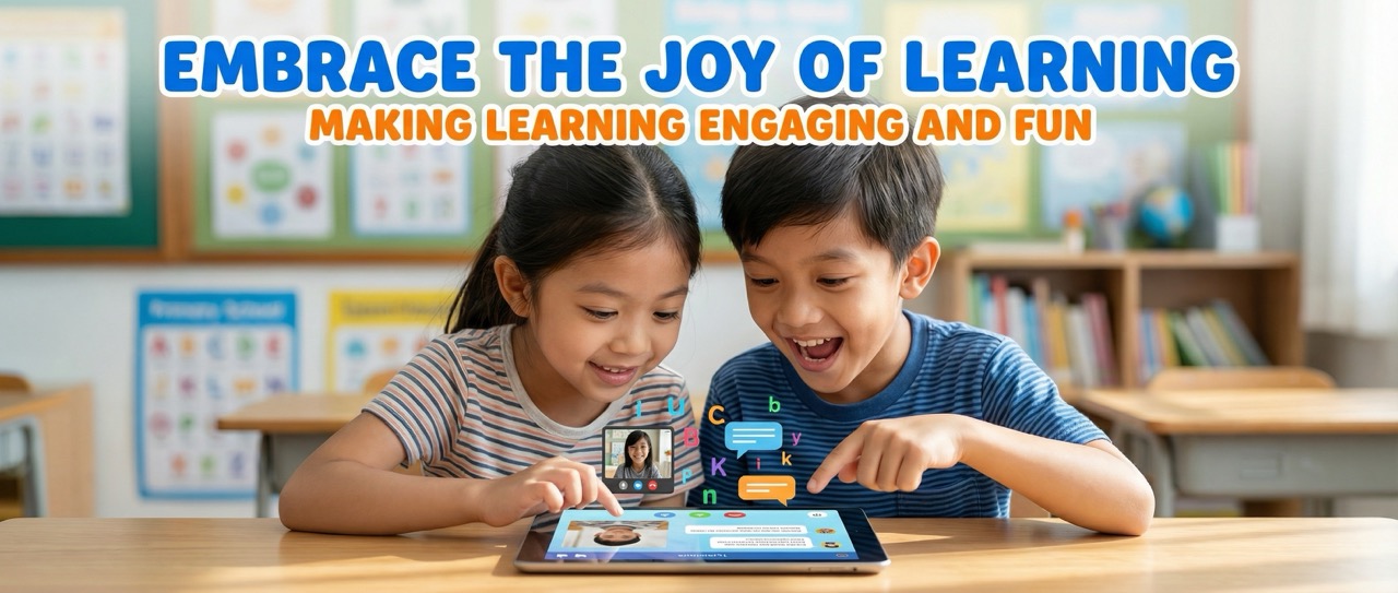 Embrace the Joy of Learning - Making Learning Engaging and Fun